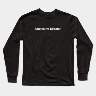 Uncreative Director Long Sleeve T-Shirt